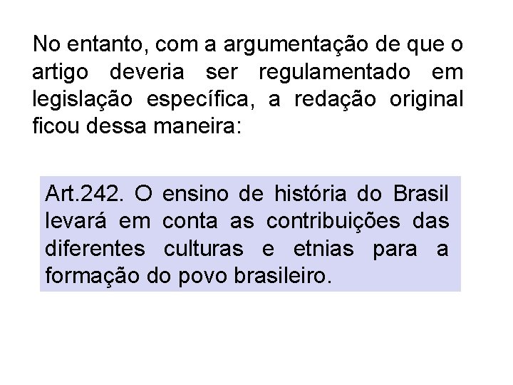No entanto, com a argumentação de que o artigo deveria ser regulamentado em legislação
