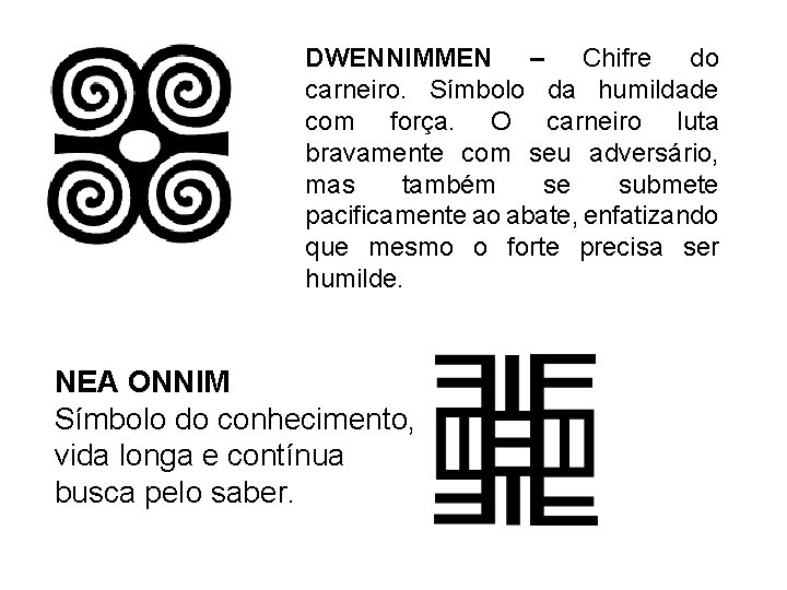 DWENNIMMEN – Chifre do carneiro. Símbolo da humildade com força. O carneiro luta bravamente