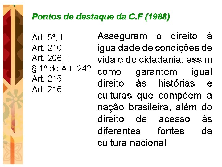 Pontos de destaque da C. F (1988) Art. 5º, I Art. 210 Art. 206,