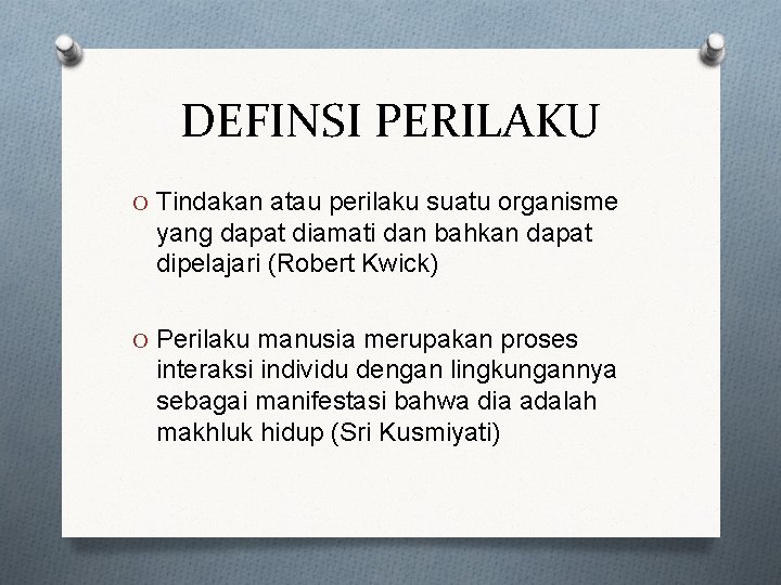 DEFINSI PERILAKU O Tindakan atau perilaku suatu organisme yang dapat diamati dan bahkan dapat