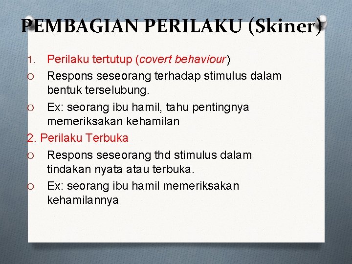 PEMBAGIAN PERILAKU (Skiner) Perilaku tertutup (covert behaviour) O Respons seseorang terhadap stimulus dalam bentuk