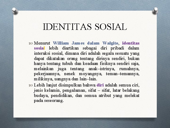 IDENTITAS SOSIAL Menurut William James dalam Walgito, identitas sosial lebih diartikan sebagai diri pribadi