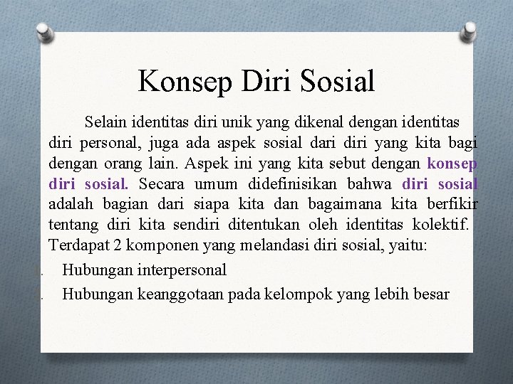 Konsep Diri Sosial Selain identitas diri unik yang dikenal dengan identitas diri personal, juga