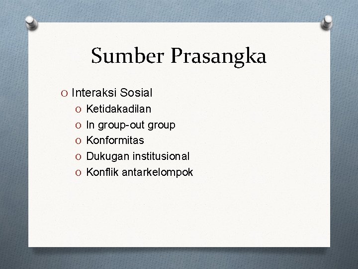 Sumber Prasangka O Interaksi Sosial O Ketidakadilan O In group-out group O Konformitas O