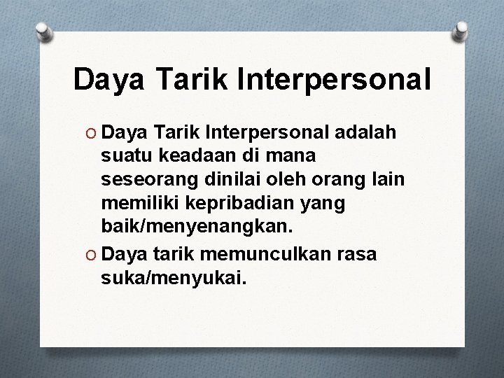 Daya Tarik Interpersonal O Daya Tarik Interpersonal adalah suatu keadaan di mana seseorang dinilai