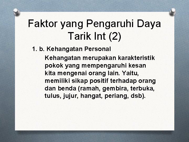 Faktor yang Pengaruhi Daya Tarik Int (2) 1. b. Kehangatan Personal Kehangatan merupakan karakteristik