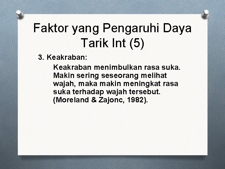 Faktor yang Pengaruhi Daya Tarik Int (5) 3. Keakraban: Keakraban menimbulkan rasa suka. Makin