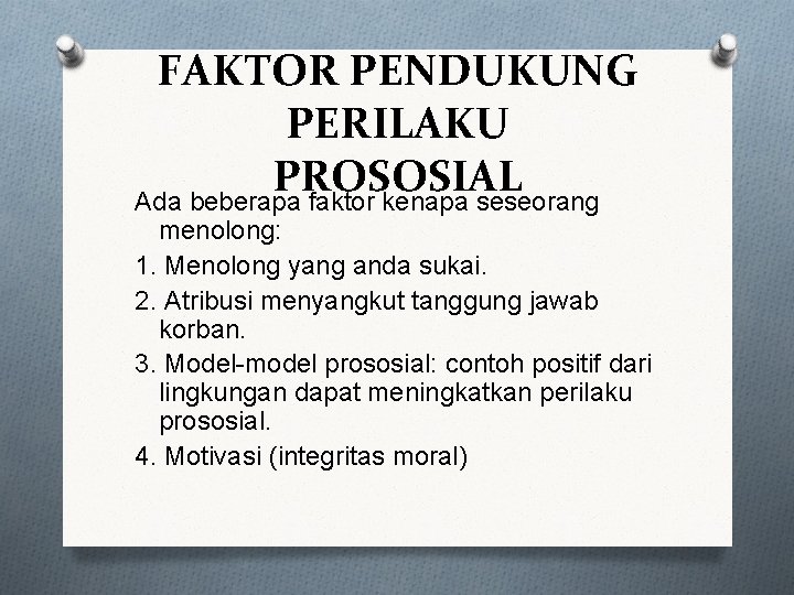 FAKTOR PENDUKUNG PERILAKU PROSOSIAL Ada beberapa faktor kenapa seseorang menolong: 1. Menolong yang anda