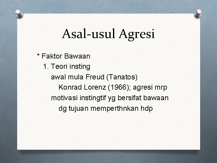 Asal-usul Agresi * Faktor Bawaan 1. Teori insting awal mula Freud (Tanatos) Konrad Lorenz