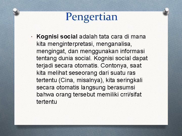 Pengertian Kognisi social adalah tata cara di mana kita menginterpretasi, menganalisa, mengingat, dan menggunakan