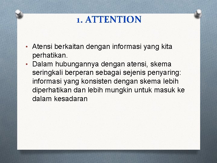 1. ATTENTION • Atensi berkaitan dengan informasi yang kita perhatikan. • Dalam hubungannya dengan