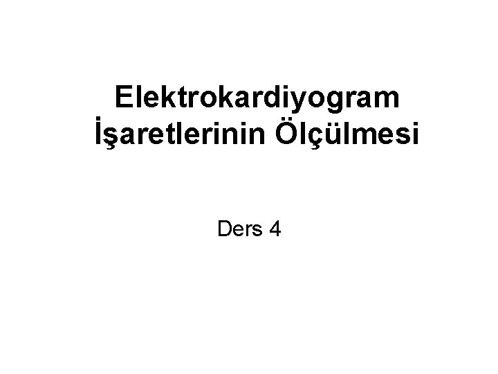 Elektrokardiyogram İşaretlerinin Ölçülmesi Ders 4 