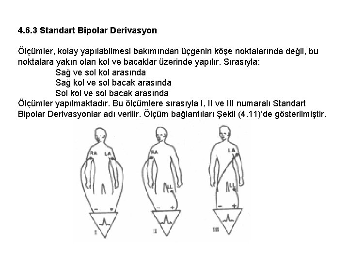 4. 6. 3 Standart Bipolar Derivasyon Ölçümler, kolay yapılabilmesi bakımından üçgenin köşe noktalarında değil,