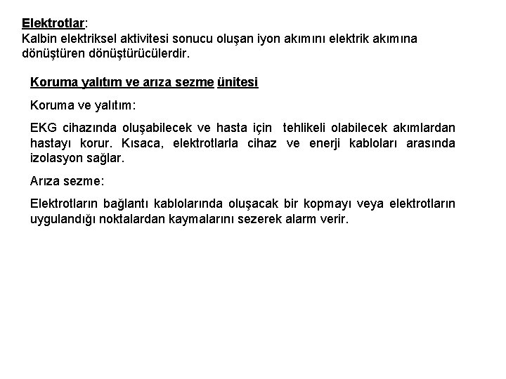 Elektrotlar: Kalbin elektriksel aktivitesi sonucu oluşan iyon akımını elektrik akımına dönüştüren dönüştürücülerdir. Koruma yalıtım