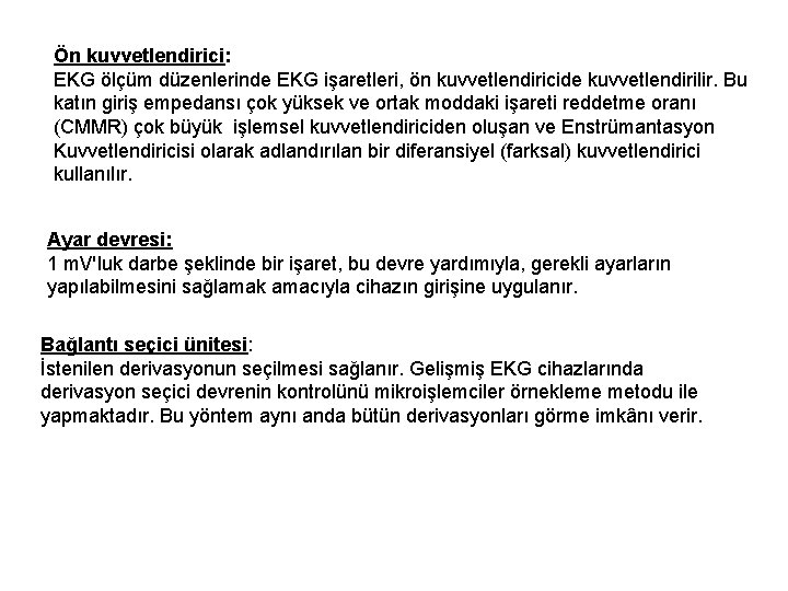 Ön kuvvetlendirici: EKG ölçüm düzenlerinde EKG işaretleri, ön kuvvetlendiricide kuvvetlendirilir. Bu katın giriş empedansı