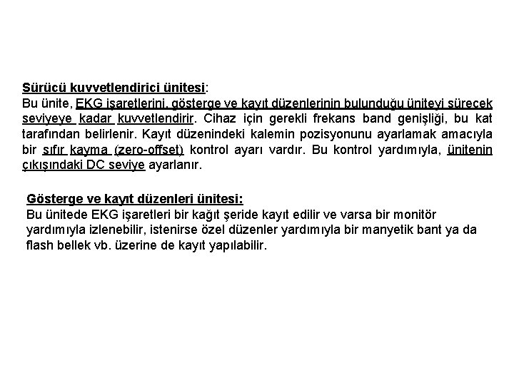 Sürücü kuvvetlendirici ünitesi: Bu ünite, EKG işaretlerini, gösterge ve kayıt düzenlerinin bulunduğu üniteyi sürecek