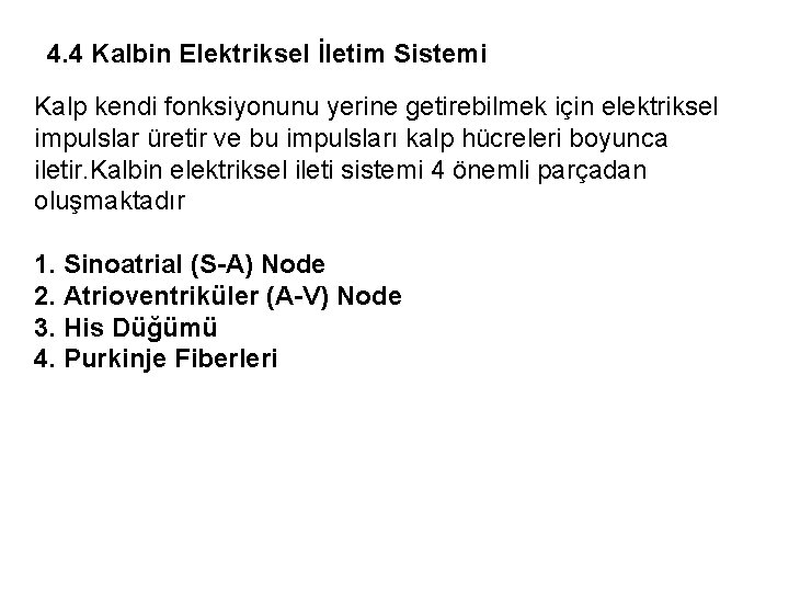 4. 4 Kalbin Elektriksel İletim Sistemi Kalp kendi fonksiyonunu yerine getirebilmek için elektriksel impulslar