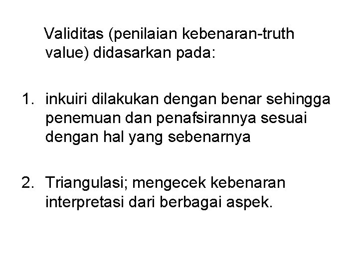 Validitas (penilaian kebenaran-truth value) didasarkan pada: 1. inkuiri dilakukan dengan benar sehingga penemuan dan