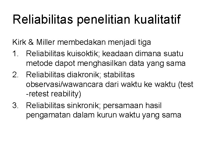 Reliabilitas penelitian kualitatif Kirk & Miller membedakan menjadi tiga 1. Reliabilitas kuisoktik; keadaan dimana