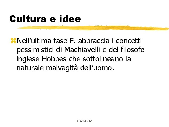 Cultura e idee z. Nell’ultima fase F. abbraccia i concetti pessimistici di Machiavelli e