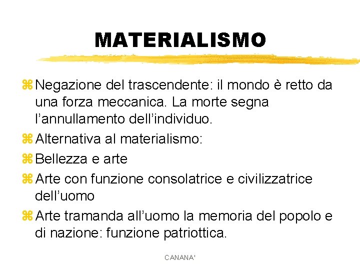 MATERIALISMO z Negazione del trascendente: il mondo è retto da una forza meccanica. La