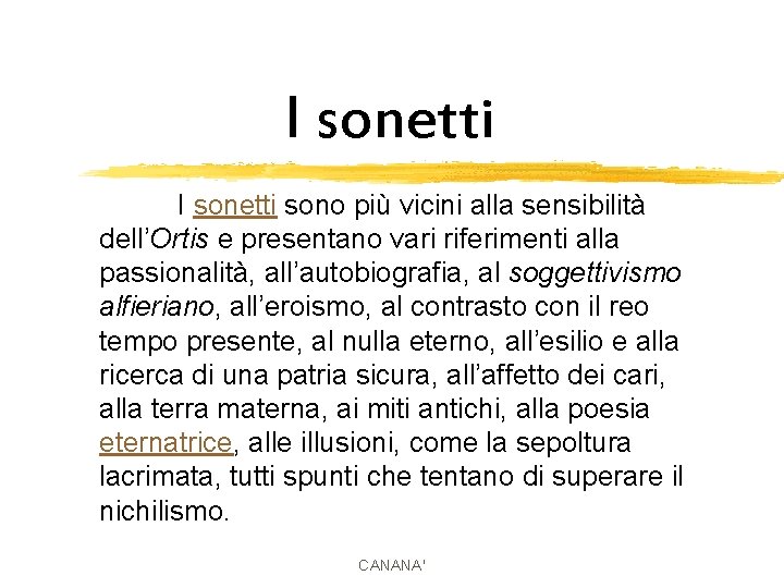 I sonetti sono più vicini alla sensibilità dell’Ortis e presentano vari riferimenti alla passionalità,