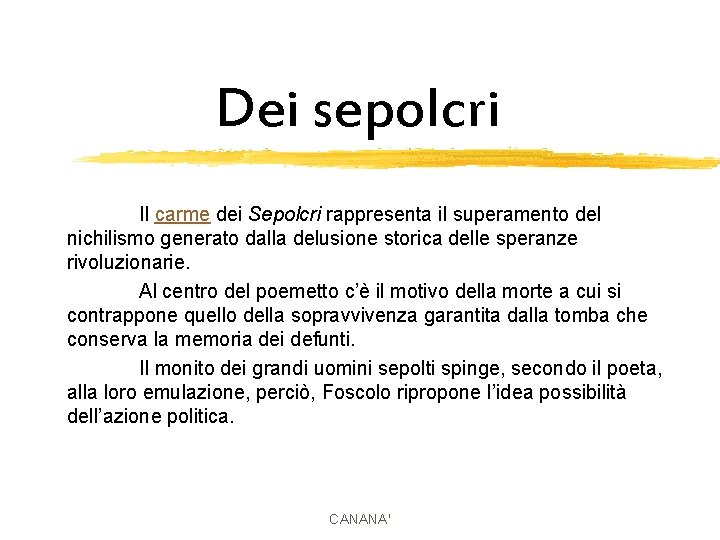 Dei sepolcri Il carme dei Sepolcri rappresenta il superamento del nichilismo generato dalla delusione