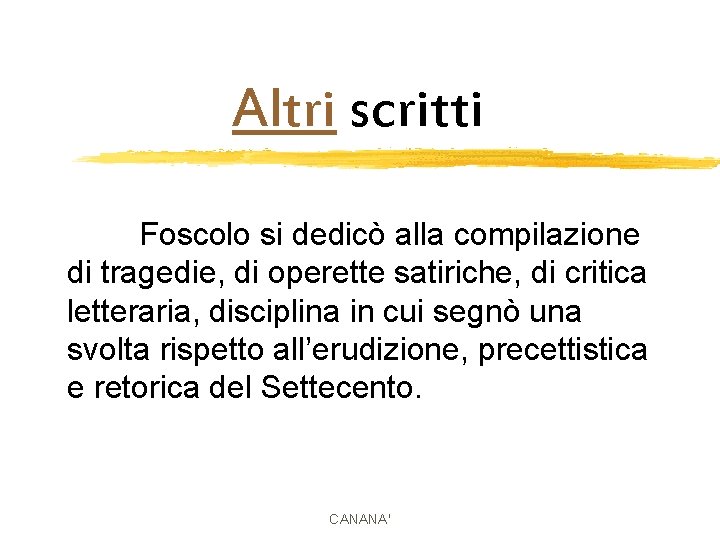 Altri scritti Foscolo si dedicò alla compilazione di tragedie, di operette satiriche, di critica