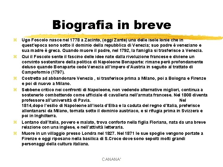 Biografia in breve z Ugo Foscolo nasce nel 1778 a Zacinto, (oggi Zante) una