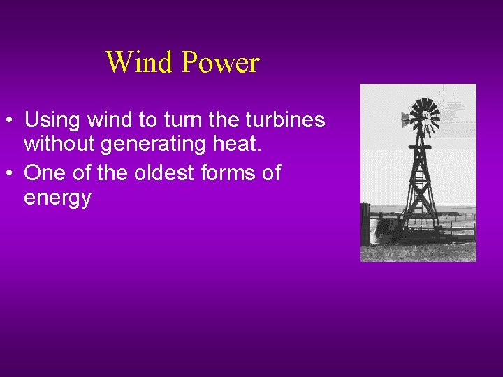 Wind Power • Using wind to turn the turbines without generating heat. • One