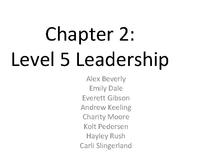 Chapter 2: Level 5 Leadership Alex Beverly Emily Dale Everett Gibson Andrew Keeling Charity