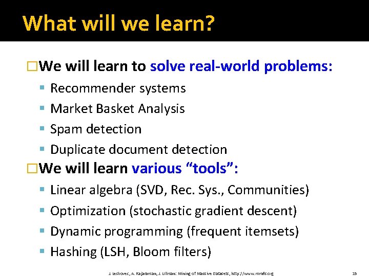 What will we learn? �We will learn to solve real-world problems: § § Recommender