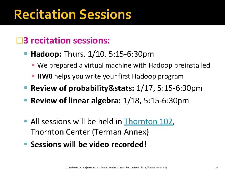 Recitation Sessions � 3 recitation sessions: § Hadoop: Thurs. 1/10, 5: 15 -6: 30