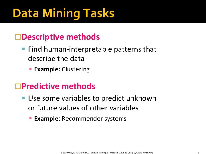 Data Mining Tasks �Descriptive methods § Find human-interpretable patterns that describe the data §