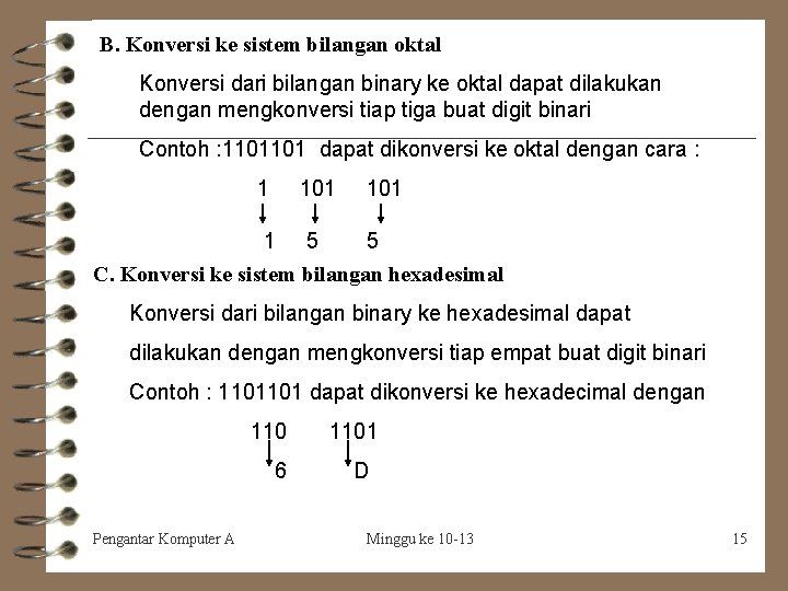 B. Konversi ke sistem bilangan oktal Konversi dari bilangan binary ke oktal dapat dilakukan