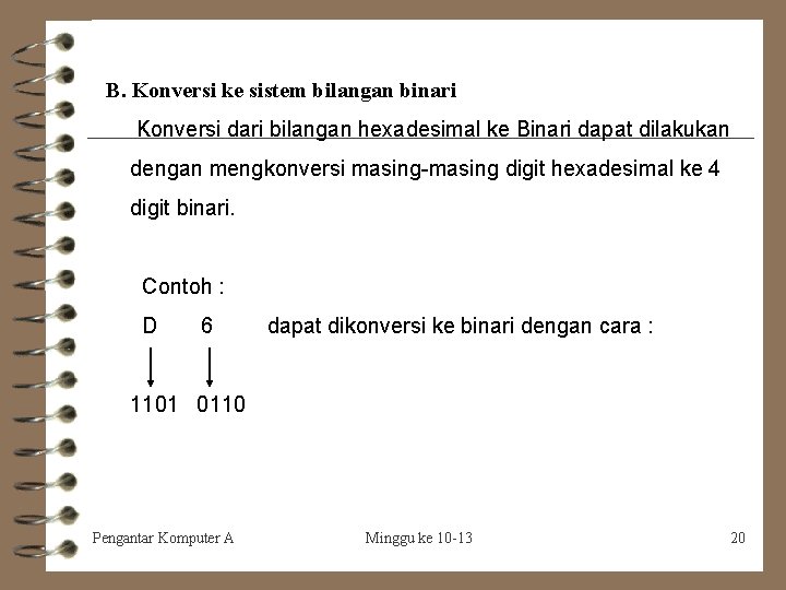 B. Konversi ke sistem bilangan binari Konversi dari bilangan hexadesimal ke Binari dapat dilakukan