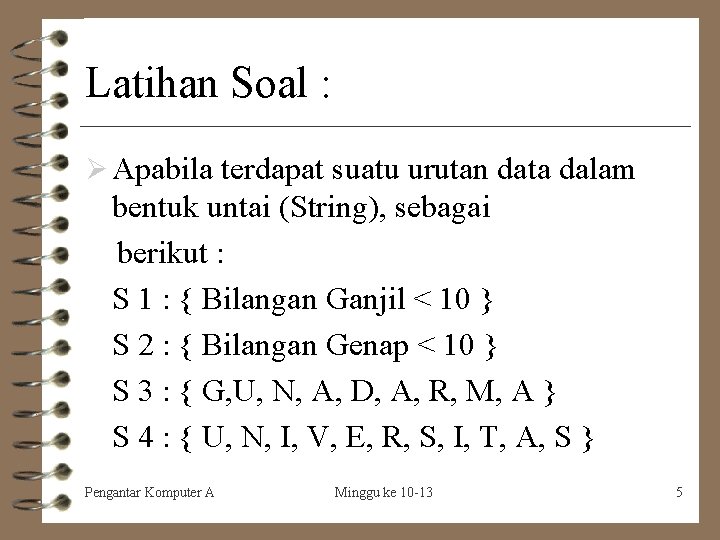 Latihan Soal : Ø Apabila terdapat suatu urutan data dalam bentuk untai (String), sebagai