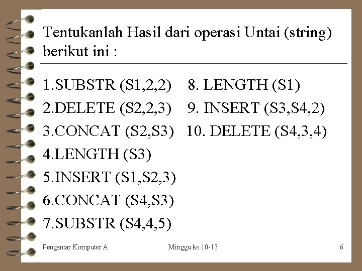 Tentukanlah Hasil dari operasi Untai (string) berikut ini : 1. SUBSTR (S 1, 2,