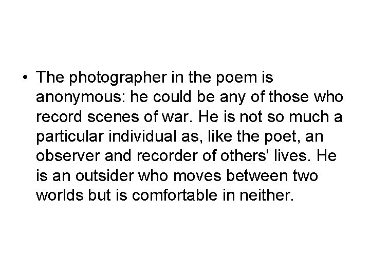  • The photographer in the poem is anonymous: he could be any of