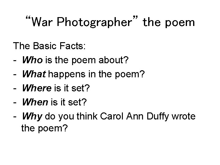 “War Photographer” the poem The Basic Facts: - Who is the poem about? -