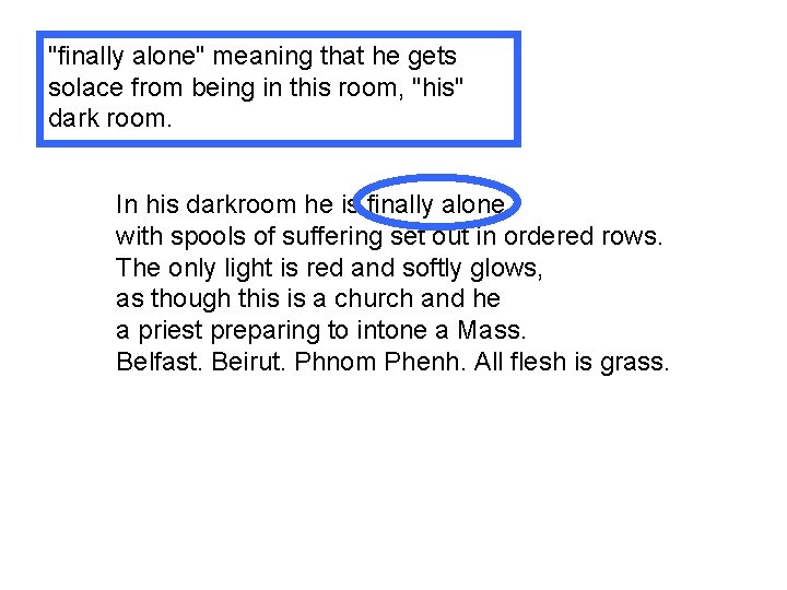 "finally alone" meaning that he gets solace from being in this room, "his" dark