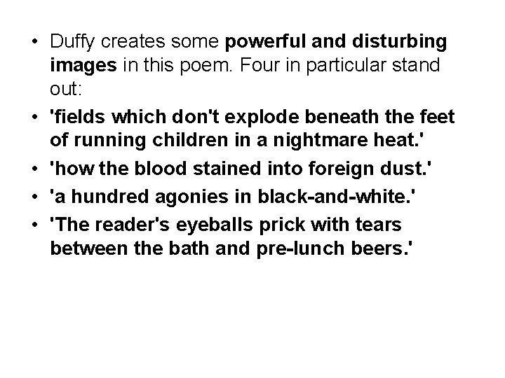  • Duffy creates some powerful and disturbing images in this poem. Four in