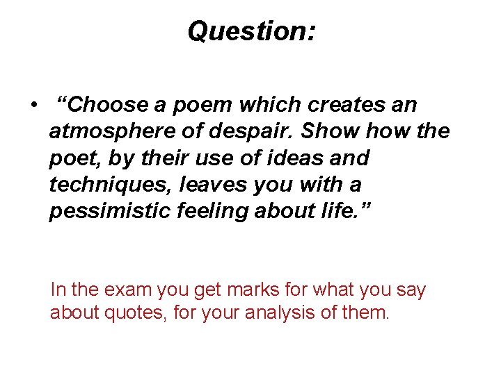 Question: • “Choose a poem which creates an atmosphere of despair. Show the poet,