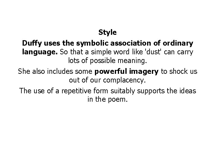 Style Duffy uses the symbolic association of ordinary language. So that a simple word