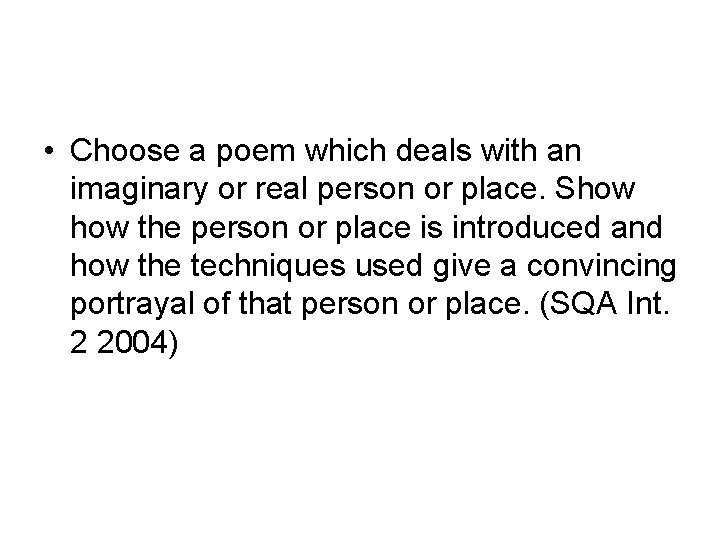  • Choose a poem which deals with an imaginary or real person or