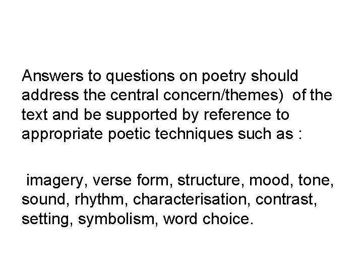 Answers to questions on poetry should address the central concern/themes) of the text and