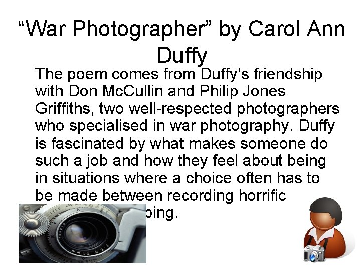 “War Photographer” by Carol Ann Duffy The poem comes from Duffy’s friendship with Don