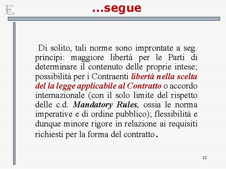 …segue Di solito, tali norme sono improntate a seg. principi: maggiore libertà per le