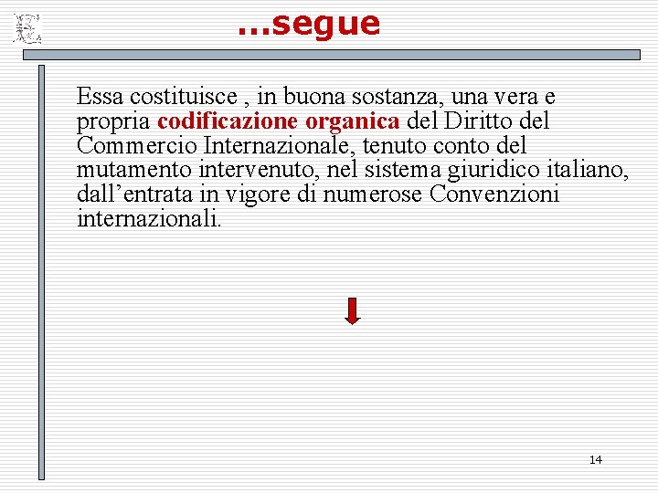 …segue Essa costituisce , in buona sostanza, una vera e propria codificazione organica del