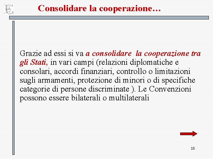 Consolidare la cooperazione… Grazie ad essi si va a consolidare la cooperazione tra gli